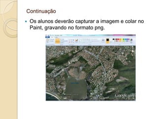 Continuação
   Os alunos deverão capturar a imagem e colar no
    Paint, gravando no formato png.
 