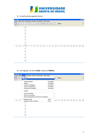 3) A tela ficará da seguinte forma:




4) Em seguida, no menu Exibir, clique em Malhas:




                                                   4
 
