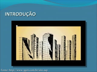 INTRODUÇÃOINTRODUÇÃO
Fonte: http://www.3gen.com.br/site.aspFonte: http://www.3gen.com.br/site.asp
 