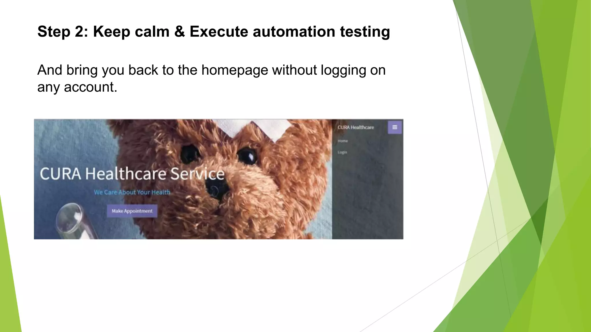 Step 2: Keep calm & Execute automation testing
And bring you back to the homepage without logging on any account.
And bring you back to the homepage without logging on
any account.
 