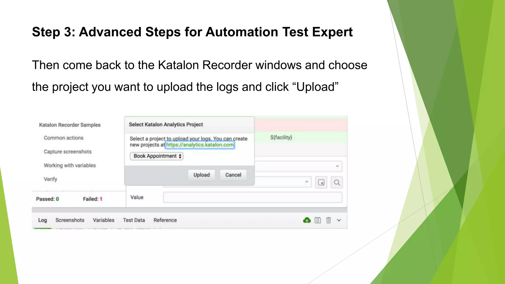 Step 3: Advanced Steps for Automation Test Expert
Then come back to the Katalon Recorder windows and choose
the project you want to upload the logs and click “Upload”
 