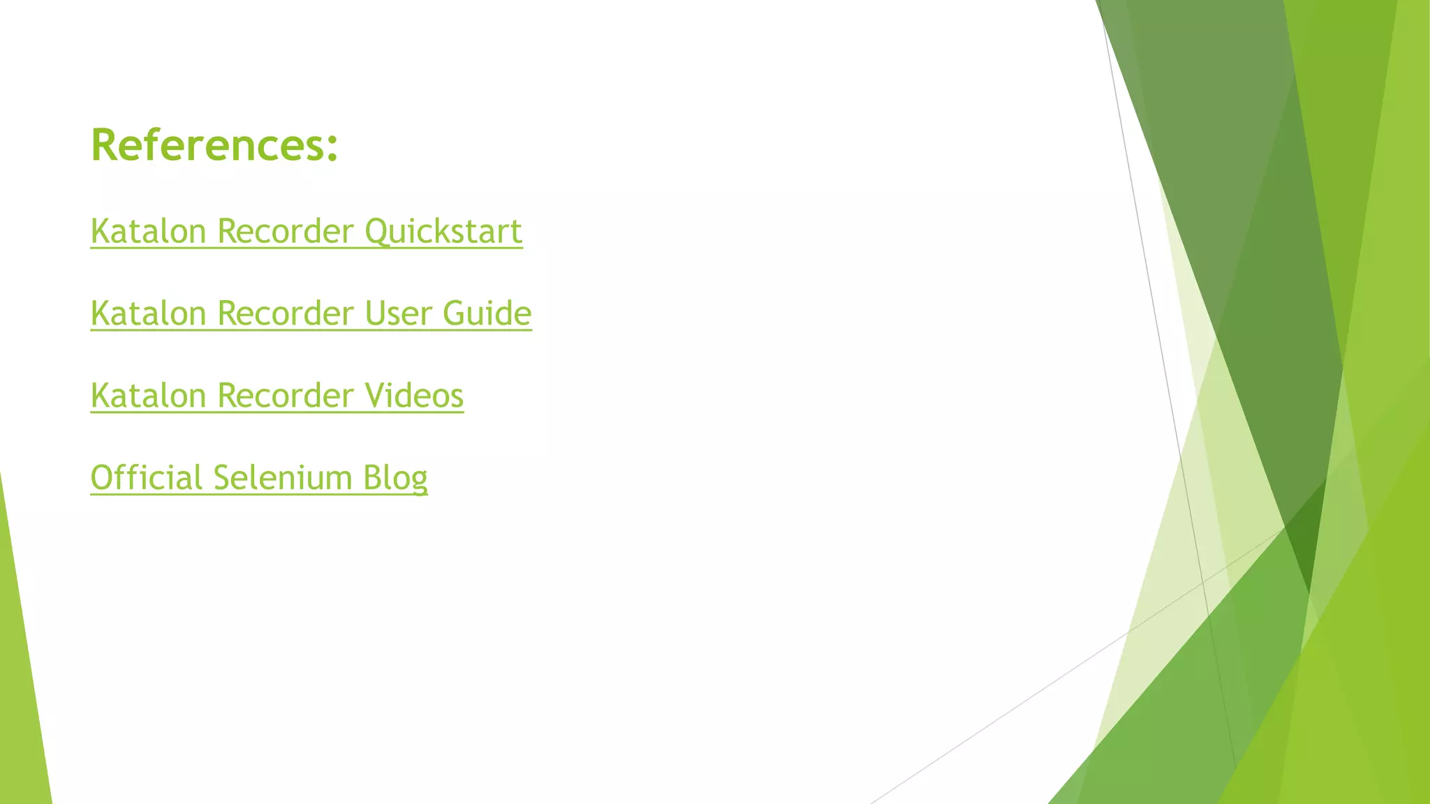 References:
Katalon Recorder Quickstart
Katalon Recorder User Guide
Katalon Recorder Videos
Official Selenium Blog
 