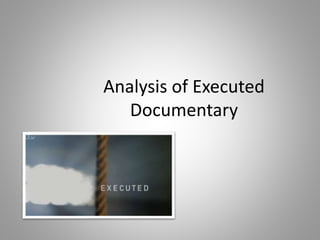 Analysis of Executed 
Documentary 
 