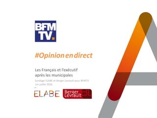 #Opinion.en.direct
Les Français et l’exécutif
après les municipales
Sondage ELABE et Berger Levrault pour BFMTV
1er juillet 2020
 