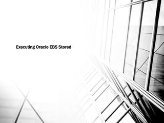 Executing Oracle EBS Stored
 