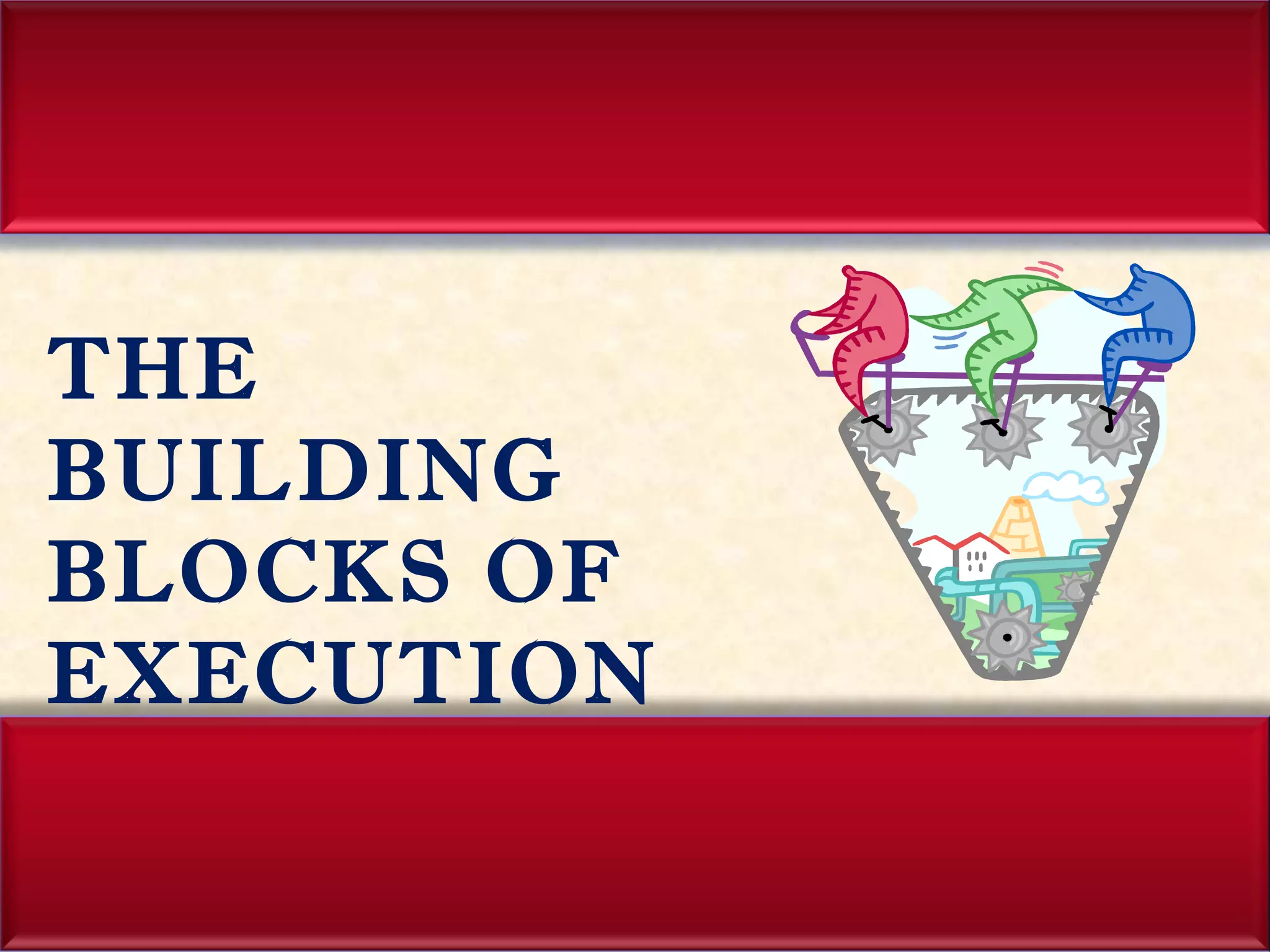 THE BUILDING BLOCKS OF EXECUTION 