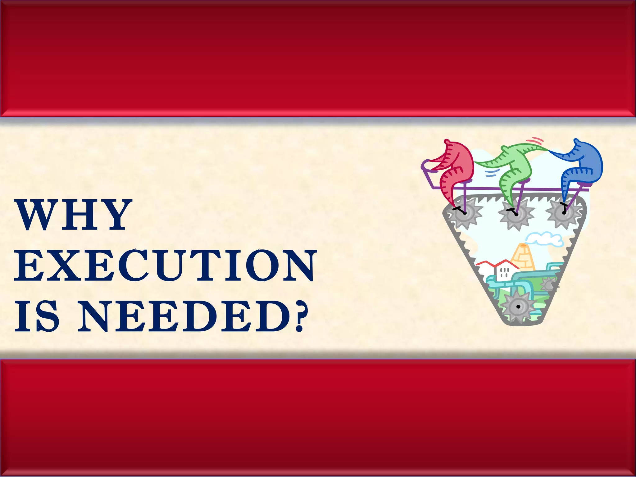 WHY EXECUTION  IS NEEDED? 