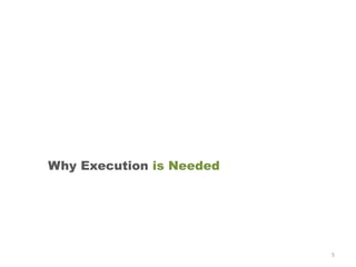 Why Execution is Needed




                          5
 