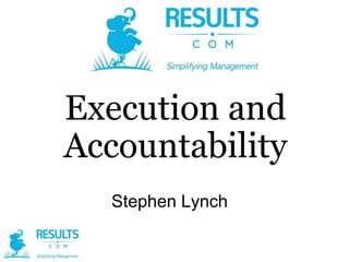 Execution and
Accountability
Stephen Lynch

 