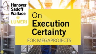 Execution
Certainty
By Hanover, Sadoff, and Wallace
For Megaprojects
™
 