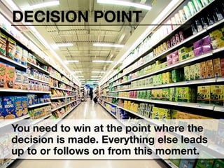 DECISION POINT




You need to win at the point where the
decision is made. Everything else leads
up to or follows on from this moment.
                                   Peter Thomson
 
