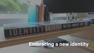 Embracing a new identity
 