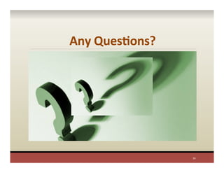 Any	
  QuesAons?	
  
18	
  
 