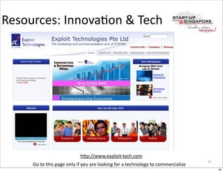 Resources:	
  InnovaOon	
  &	
  Tech




                                        hCp://www.exploit-­‐tech.com
                                                                                                                         49
      Go	
  to	
  this	
  page	
  only	
  if	
  you	
  are	
  looking	
  for	
  a	
  technology	
  to	
  commercialize
                                                                                                                              49
 