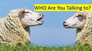 WHO Are You Talking to?
 