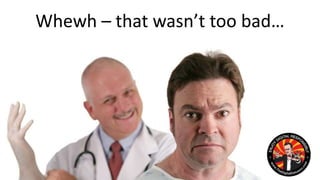 Whewh – that wasn’t too bad…
 