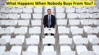 What Happens When Nobody Buys From You?
 