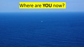 Where are YOU now?
 