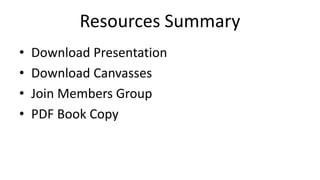 Resources Summary
• Download Presentation
• Download Canvasses
• Join Members Group
• PDF Book Copy
 