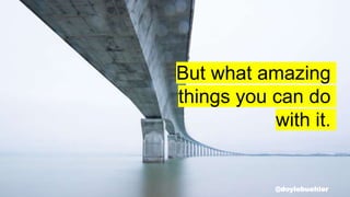 @doylebuehler
But what amazing
things you can do
with it.
 