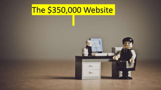 The $350,000 Website
 
