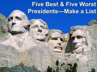 Five Best & Five Worst
Presidents—Make a List
 