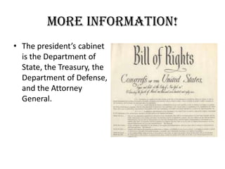 More information!The president’s cabinet is the Department of State, the Treasury, the Department of Defense, and the Attorney General.