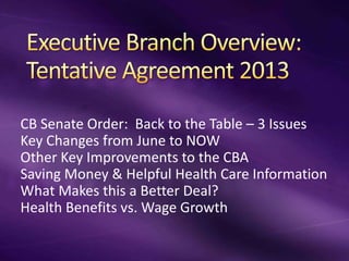 CB Senate Order: Back to the Table – 3 Issues
Key Changes from June to NOW
Other Key Improvements to the CBA
Saving Money & Helpful Health Care Information
What Makes this a Better Deal?
Health Benefits vs. Wage Growth

 
