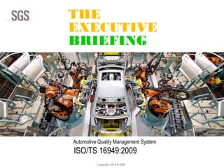 Copyright 2014 © DWI
Automotive Quality Management System
ISO/TS 16949:2009
THE
EXECUTIVE
BRIEFING
 