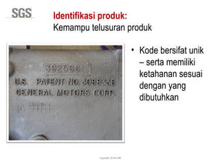 Copyright 2014© DWI
Identifikasi produk:
Kemampu telusuran produk
• Kode bersifat unik
– serta memiliki
ketahanan sesuai
dengan yang
dibutuhkan
 