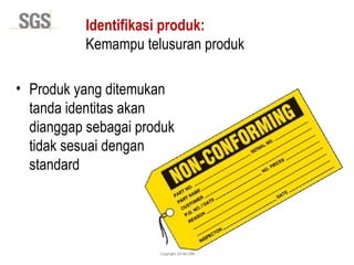 Copyright 2014© DWI
Identifikasi produk:
Kemampu telusuran produk
• Produk yang ditemukan
tanda identitas akan
dianggap sebagai produk
tidak sesuai dengan
standard
 