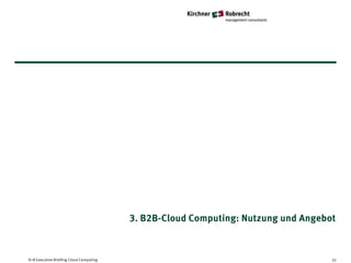 3. B2B-Cloud Computing: Nutzung und Angebot



K+R Executive Briefing Cloud Computing                                             35
 