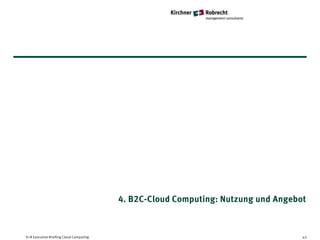 4. B2C-Cloud Computing: Nutzung und Angebot



K+R Executive Briefing Cloud Computing                                             43
 