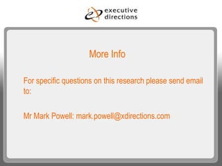 More Info For specific questions on this research please send email to: Mr Mark Powell: mark.powell@xdirections.com 