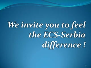 We invite you to feel the ECS-Serbia difference !10