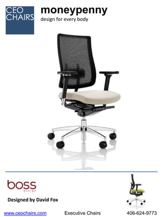 moneypenny
              design for every body




 Designed by David Fox

www.ceochairs.com        Executive Chairs   406-624-9773
 