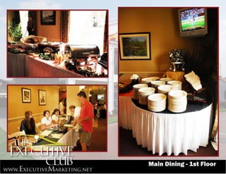Main Dining - 1st Floor
www.ExecutiveMarketing.net
 
