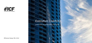Executive Coaching
potenziare la performance del leader
©Davsar-Design SRL 2016
 