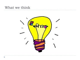 What we think
