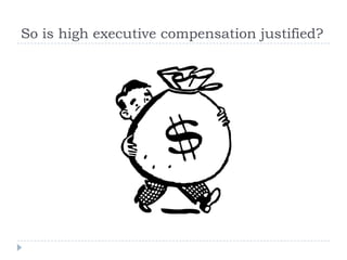 So is high executive compensation justified?