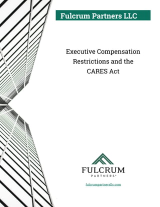 Fulcrum Partners LLC
fulcrumpartnersllc.com
.
Executive Compensation
Restrictions and the
CARES Act
 