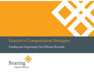 Executive Compensation Strategies
Funding and Negotiating Tax-Efficient Rewards
 