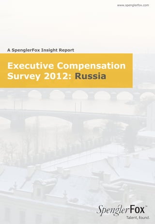 www.spenglerfox.com




A SpenglerFox Insight Report



Executive Compensation
Survey 2012: Russia
 