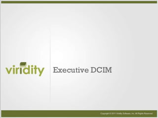 Executive DCIM Copyright © 2011 Viridity Software, Inc. All Rights Reserved 