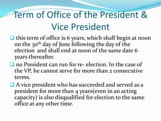 Term of Office of the President & Vice President this term of office is 6 years, which shall begin at noon on the 30th day of June following the day of the election  and shall end at noon of the same date 6 years thereafter.