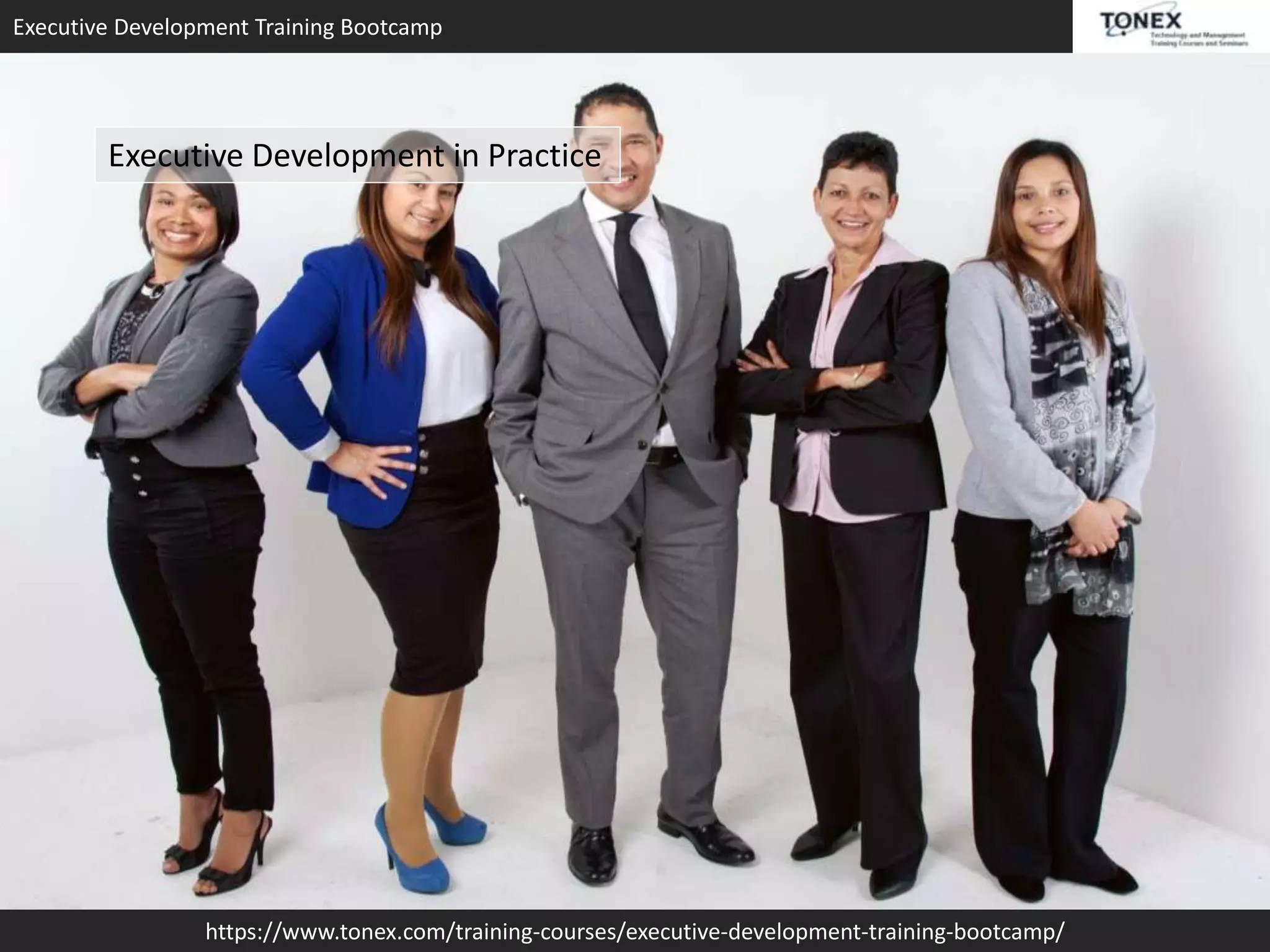 Executive Development Training Bootcamp
https://www.tonex.com/training-courses/executive-development-training-bootcamp/
Executive Development in Practice
 