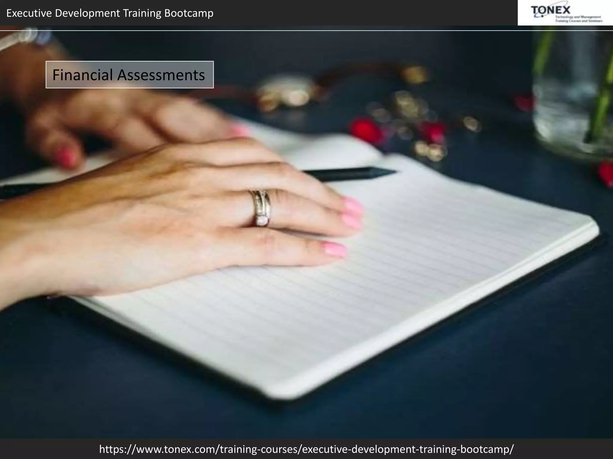 Executive Development Training Bootcamp
https://www.tonex.com/training-courses/executive-development-training-bootcamp/
Financial Assessments
 