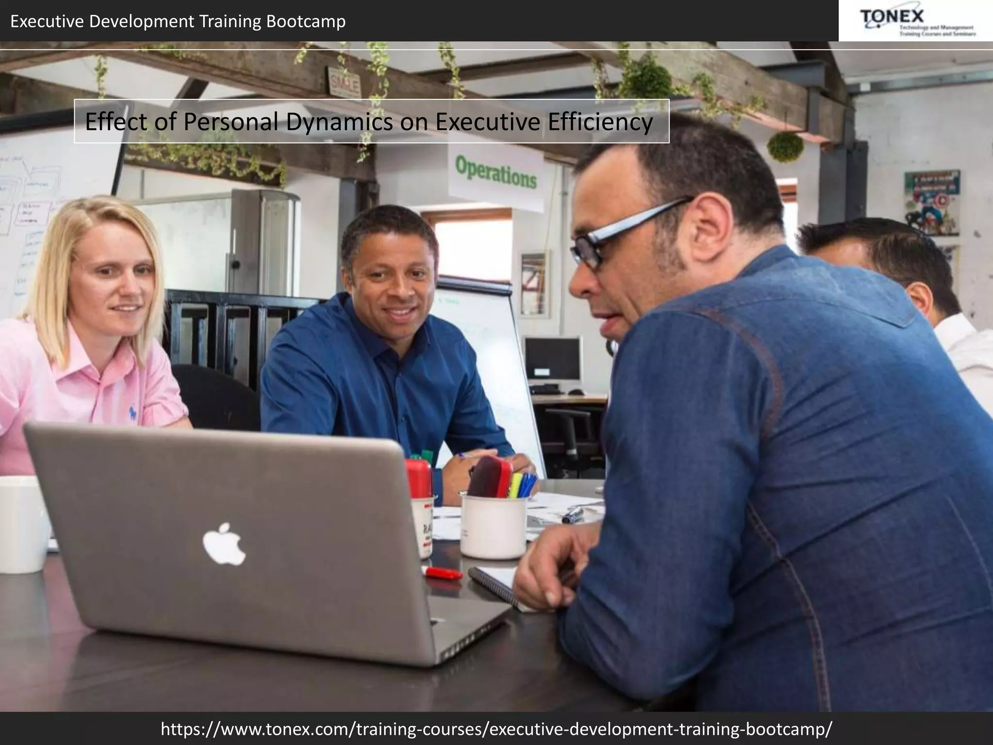 Executive Development Training Bootcamp
https://www.tonex.com/training-courses/executive-development-training-bootcamp/
Effect of Personal Dynamics on Executive Efficiency
 