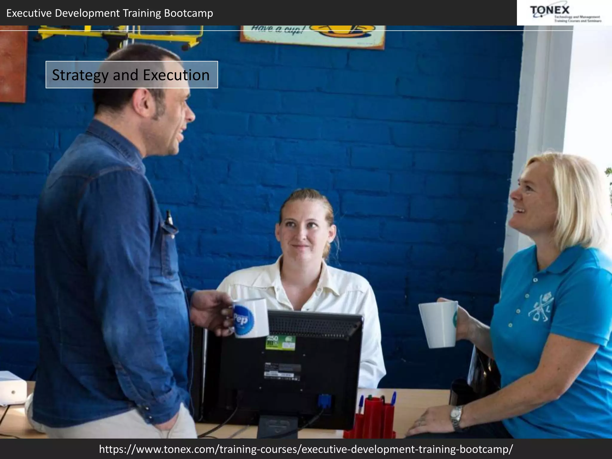 Executive Development Training Bootcamp
https://www.tonex.com/training-courses/executive-development-training-bootcamp/
Strategy and Execution
 