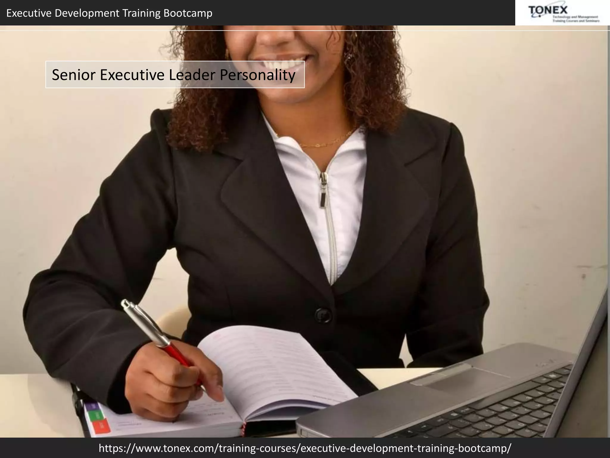 Executive Development Training Bootcamp
https://www.tonex.com/training-courses/executive-development-training-bootcamp/
Senior Executive Leader Personality
 